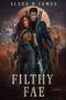 [Heartland Forest 02] • Filthy Fae · A Dirty Alphas Novel (Heartland Forest Book 2)